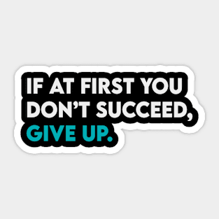 If at first you didn't succeed give up Sticker